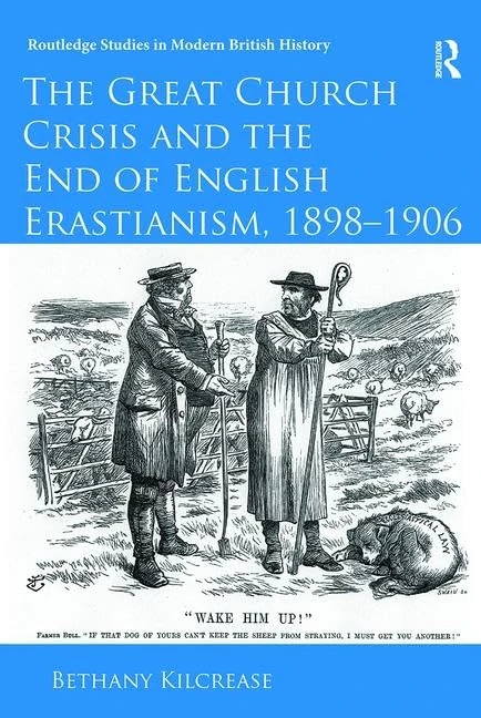 The Great Church Crisis and the End of English Erastianism, 1898-1906: John Crawfurd and the Politics of Equality (Routledge Studies in Modern British History)