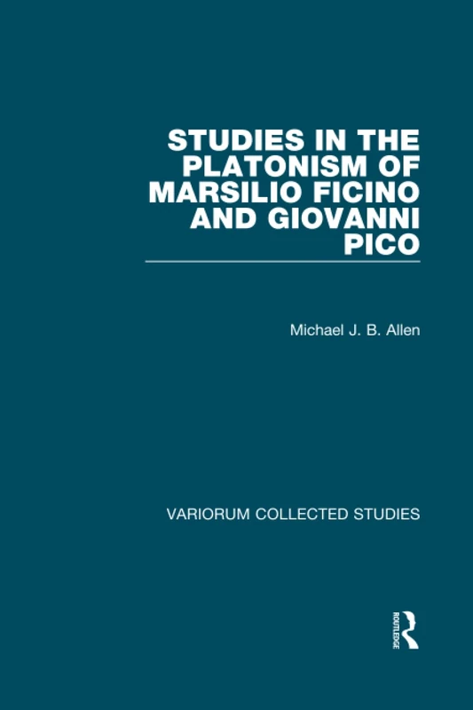 Studies in the Platonism of Marsilio Ficino and Giovanni Pico: 1063 (Variorum Collected Studies)