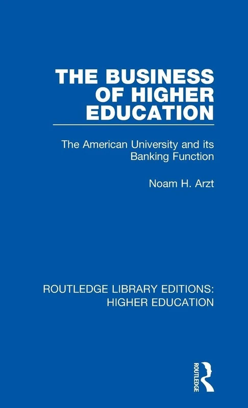 The Business of Higher Education: The American University and its Banking Function: 1 (Routledge Library Editions: Higher Education)