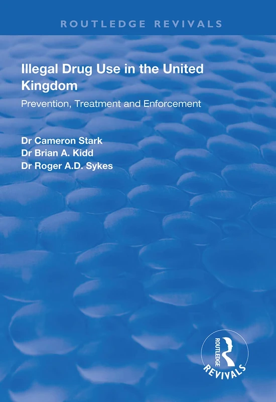 Illegal Drug Use in the United Kingdom: Prevention, Treatment and Enforcement (Routledge Revivals)