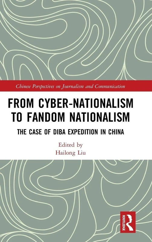 From Cyber-Nationalism to Fandom Nationalism: The Case of Diba Expedition In China (Chinese Perspectives on Journalism and Communication)