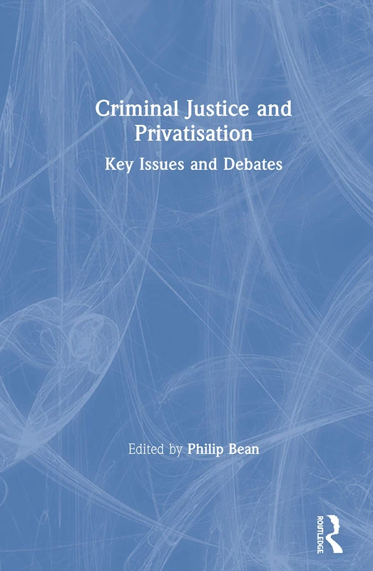 Criminal Justice and Privatisation: Key Issues and Debates