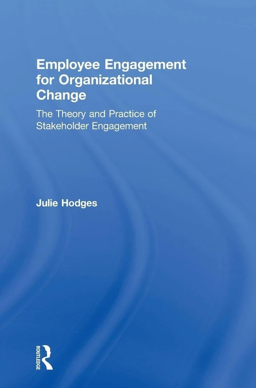 Employee Engagement for Organizational Change: The Theory and Practice of Stakeholder Engagement