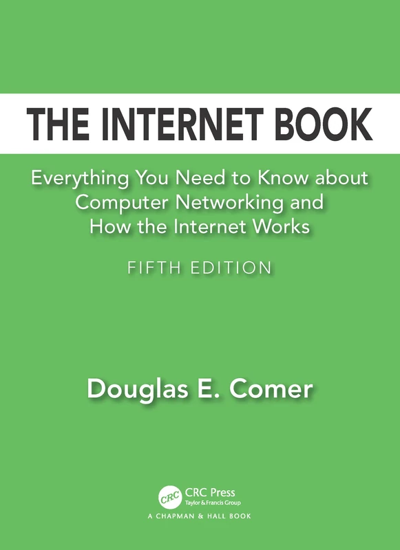 The Internet Book: Everything You Need to Know about Computer Networking and How the Internet Works
