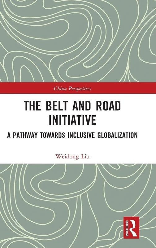 The Belt and Road Initiative: A Pathway towards Inclusive Globalization (China Perspectives)