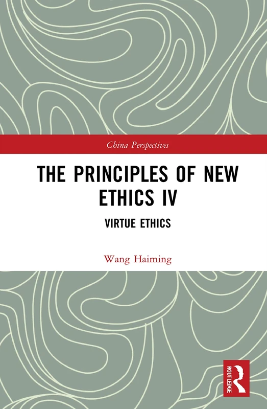 The Principles of New Ethics IV: Virtue Ethics (China Perspectives)