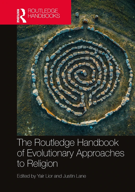 The Routledge Handbook of Evolutionary Approaches to Religion (Routledge Handbooks in Religion)