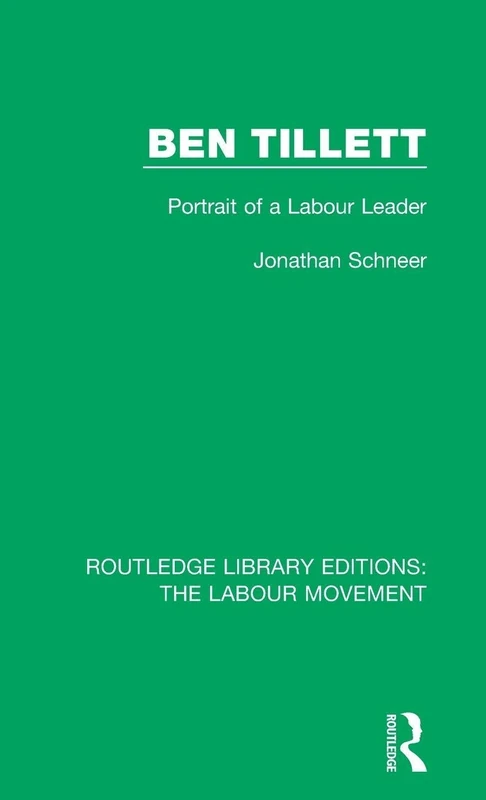 Ben Tillett: Portrait of a Labour Leader: 29 (Routledge Library Editions: The Labour Movement)