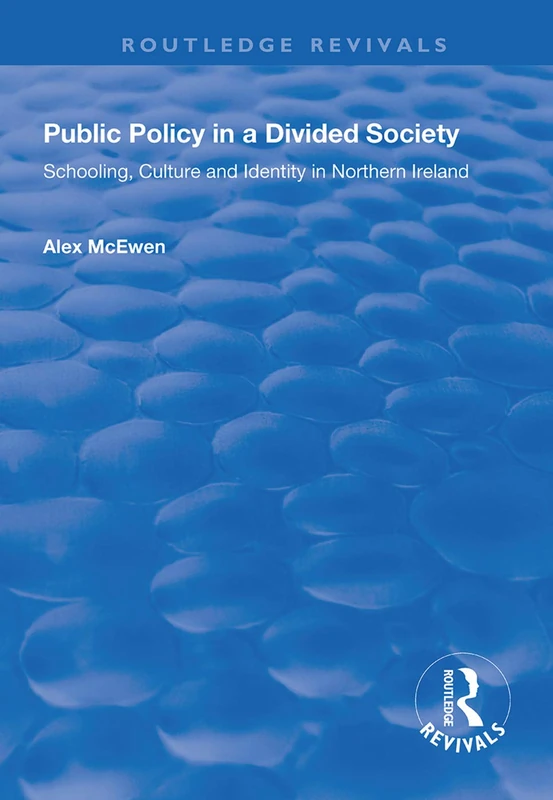 Public Policy in a Divided Society: Schooling, Culture and Identity in Northern Ireland (Routledge Revivals)