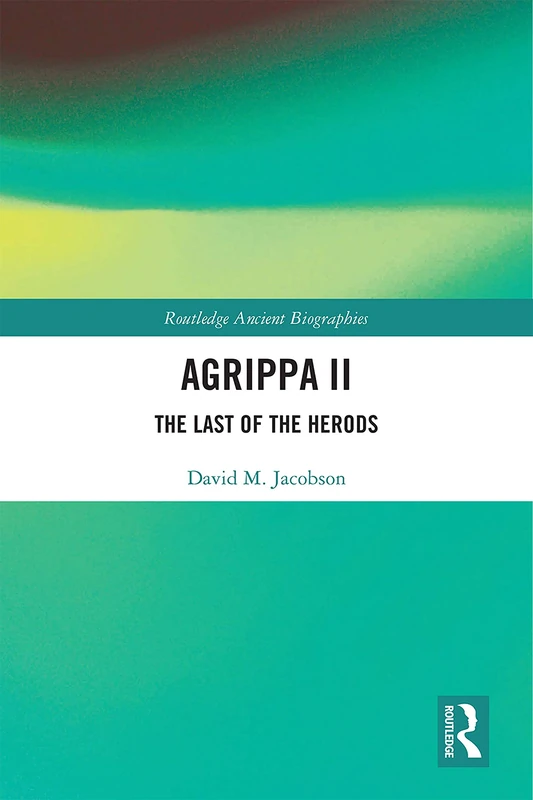 Routledge Agrippa II: The Last of the Herods Biography