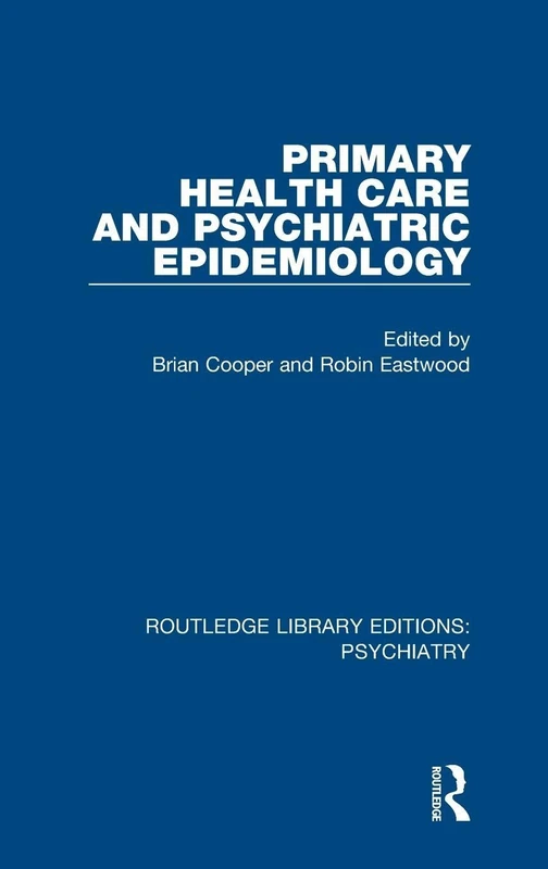 Primary Health Care and Psychiatric Epidemiology: 7 (Routledge Library Editions: Psychiatry)