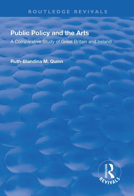 Public Policy and the Arts: A Comparative Study of Great Britain and Ireland: A Comparative Study of Great Britain and Ireland (Routledge Revivals)