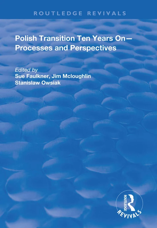 Polish Transition Ten Years On: Processes and Perspectives (Routledge Revivals)