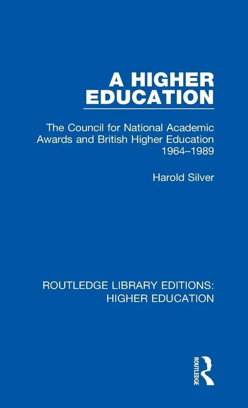 A Higher Education: The Council for National Academic Awards and British Higher Education 1964-1989: 29 (Routledge Library Editions: Higher Education)