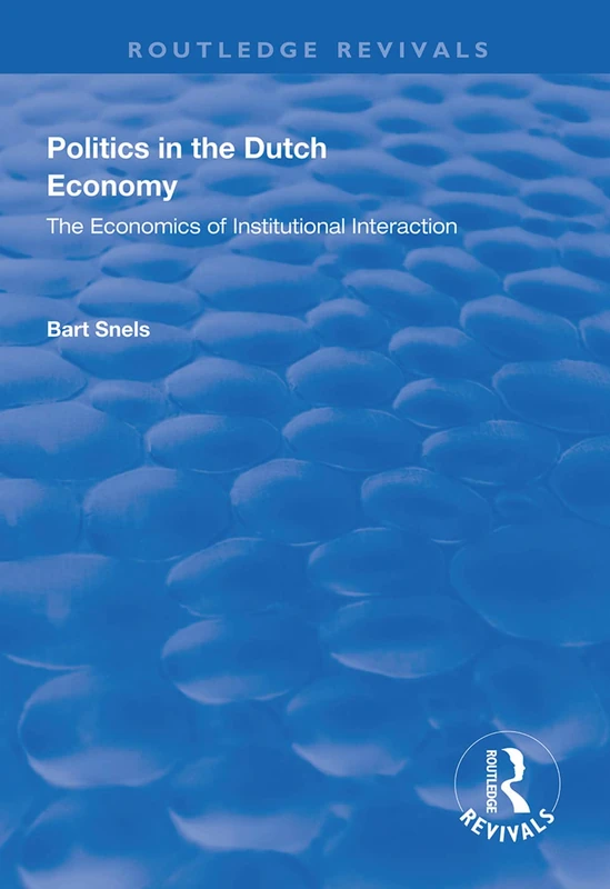 Politics in the Dutch Economy: The Economics of Institutional Interaction (Routledge Revivals)