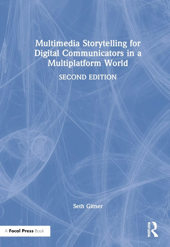 Multimedia Storytelling for Digital Communicators in a Multiplatform World