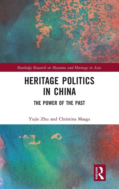 Routledge Heritage Politics in China: The Power of the Past