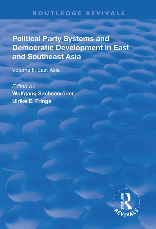 Political Party Systems and Democratic Development in East and Southeast Asia: Volume II : East Asia: 2 (Routledge Revivals)