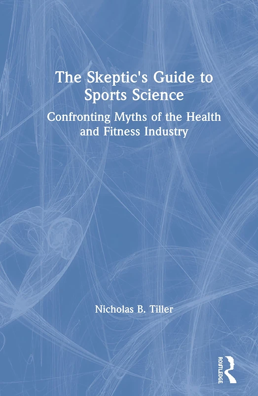 Routledge - The Skeptic's Guide to Sports Science Book