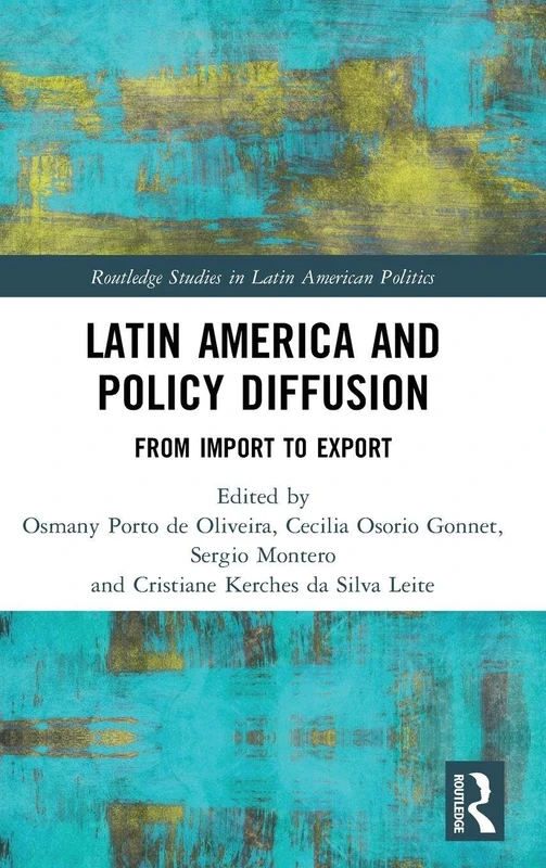 Latin America and Policy Diffusion: From Import to Export (Routledge Studies in Latin American Politics)