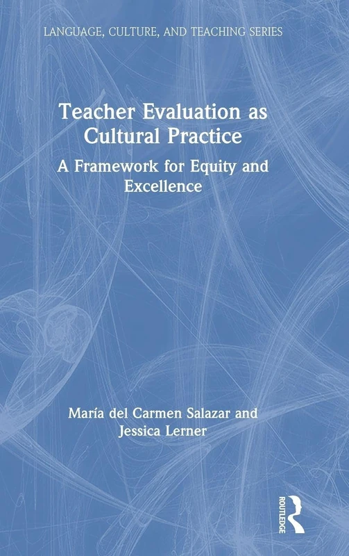 Teacher Evaluation as Cultural Practice: A Framework for Equity and Excellence (Language, Culture, and Teaching Series)