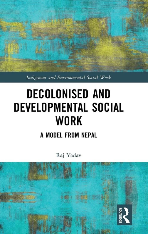 Routledge Decolonised and Developmental Social Work - Nepal Model