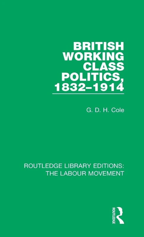 British Working Class Politics, 1832-1914: 7 (Routledge Library Editions: The Labour Movement)