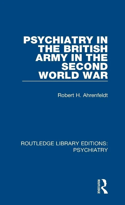 Psychiatry in the British Army in the Second World War: 1 (Routledge Library Editions: Psychiatry)