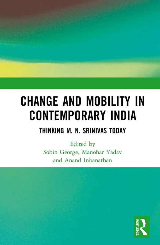 Change and Mobility in Contemporary India: Thinking M. N. Srinivas Today