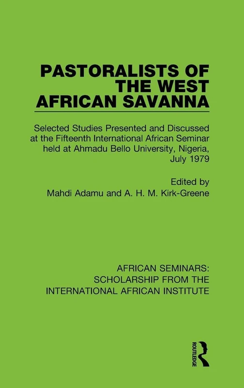 Pastoralists of the West African Savanna: Selected Studies Presented and Discussed at the Fifteenth International African Seminar held at Ahmadu Bello ... from the International African Institute)