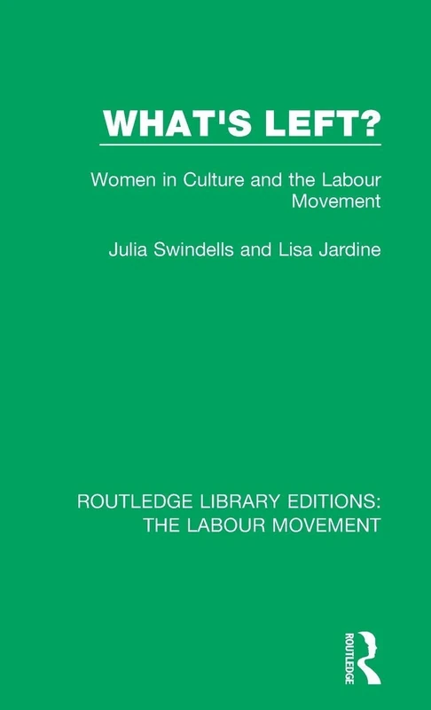 What's Left?: Women in Culture and the Labour Movement: 35 (Routledge Library Editions: The Labour Movement)