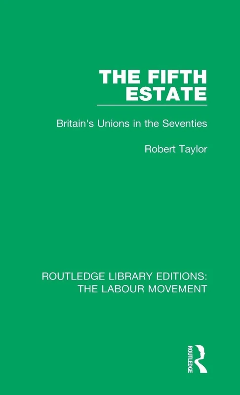 The Fifth Estate: Britain's Unions in the Seventies: 37 (Routledge Library Editions: The Labour Movement)