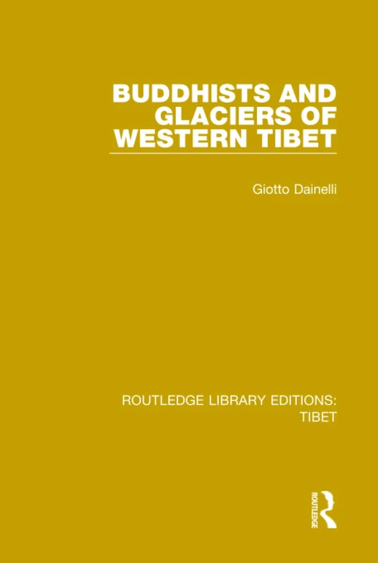 Buddhists and Glaciers of Western Tibet: 3 (Routledge Library Editions: Tibet)