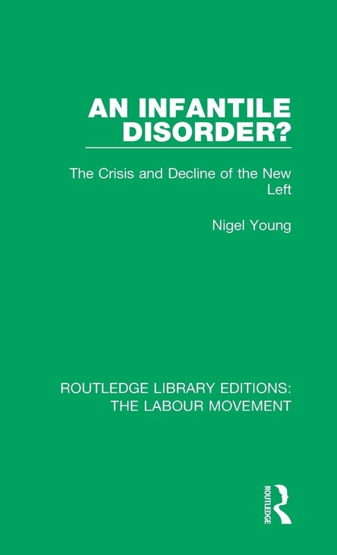An Infantile Disorder?: The Crisis and Decline of the New Left: 44 (Routledge Library Editions: The Labour Movement) - Image 1