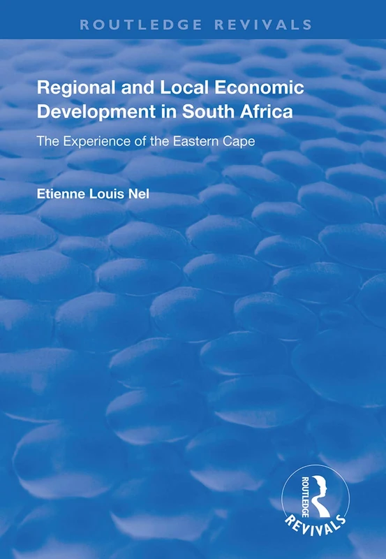 Regional and Local Economic Development in South Africa: The Experience of the Eastern Cape (Routledge Revivals)