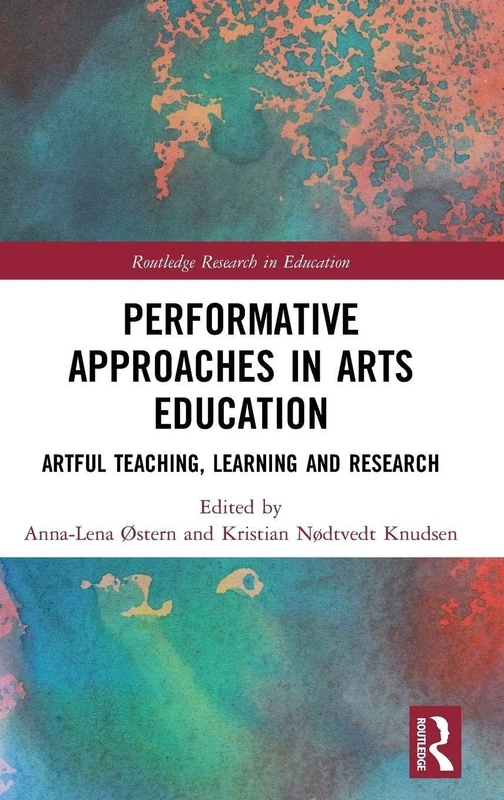 Performative Approaches in Arts Education: Artful Teaching, Learning and Research (Routledge Research in Education)