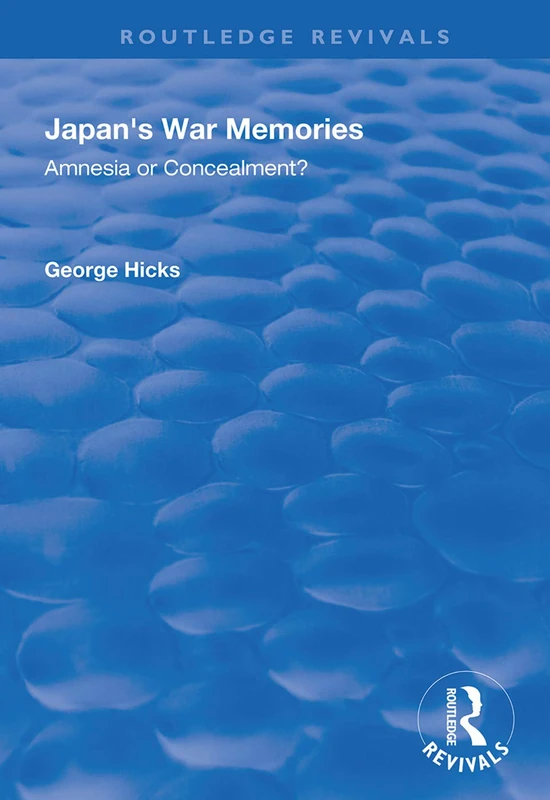 Japan's War Memories: Amnesia or Concealment? (Routledge Revivals)