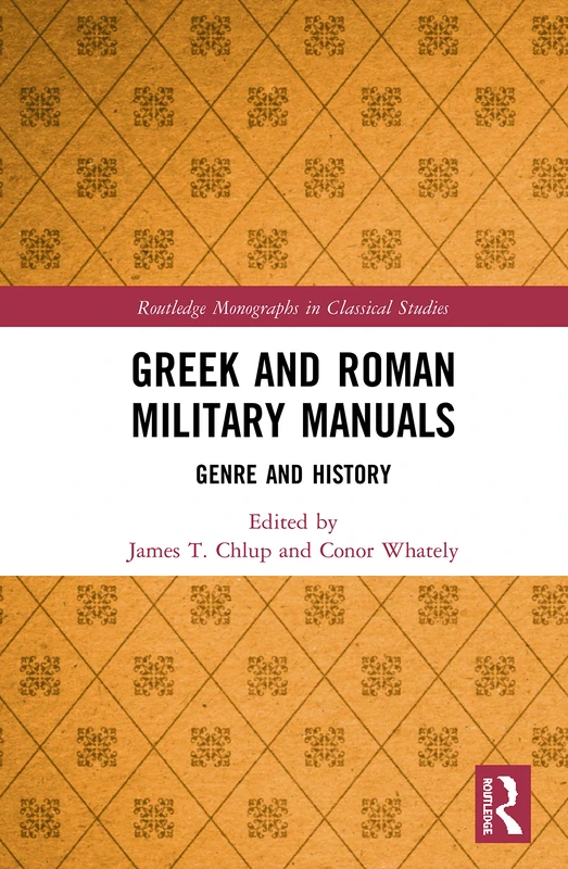 Greek and Roman Military Manuals: Genre and History (Routledge Monographs in Classical Studies)