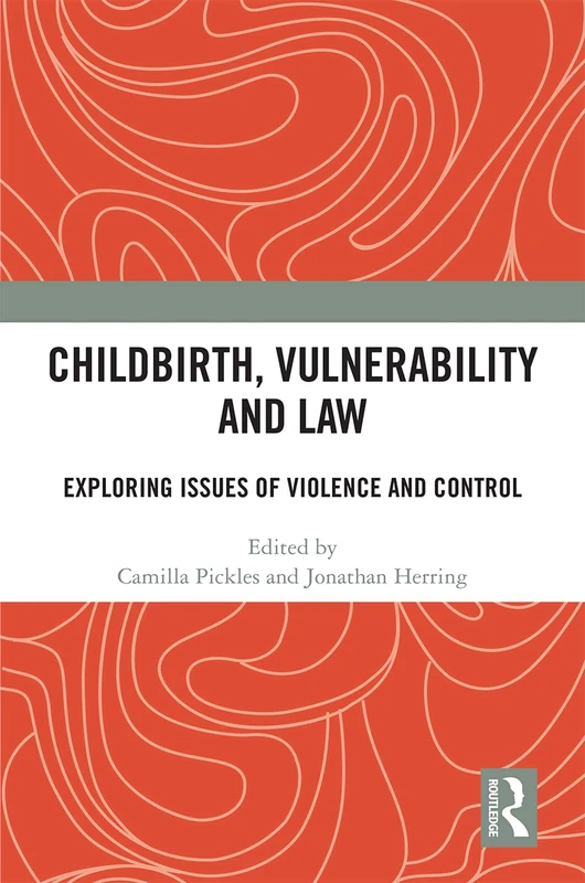 Childbirth, Vulnerability and Law: Exploring Issues of Violence and Control