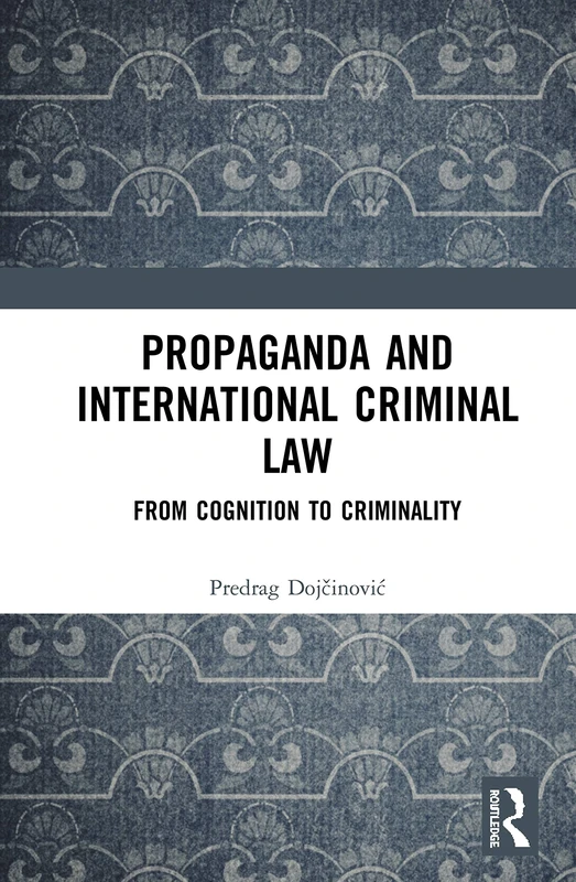 Propaganda and International Criminal Law: From Cognition to Criminality