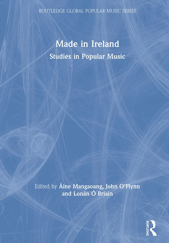 Routledge Made in Ireland: Studies in Popular Music Book