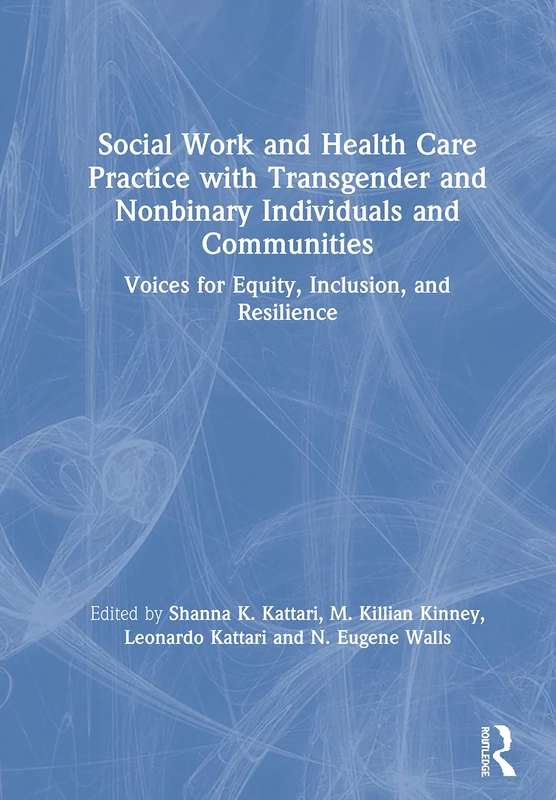 Social Work and Health Care Practice with Transgender and Nonbinary Individuals and Communities: Voices for Equity, Inclusion, and Resilience - Image 1