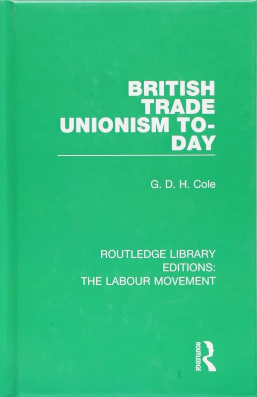 British Trade Unionism To-Day: 6 (Routledge Library Editions: The Labour Movement)