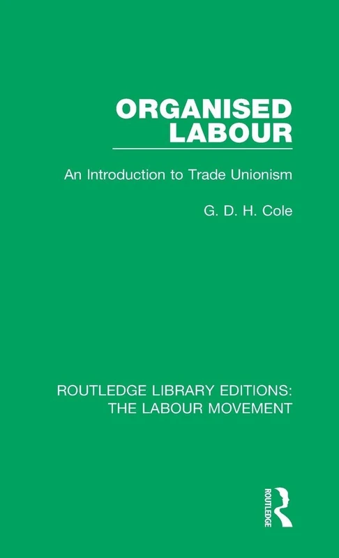 Organised Labour: An Introduction to Trade Unionism: 10 (Routledge Library Editions: The Labour Movement)
