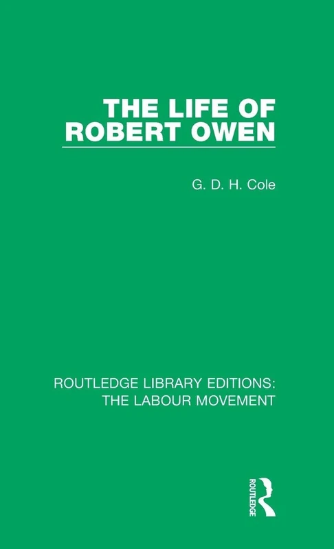 The Life of Robert Owen: 11 (Routledge Library Editions: The Labour Movement)