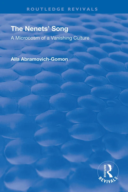 The Nenets' Song: A Microcosm of a Vanishing Culture (Routledge Revivals)