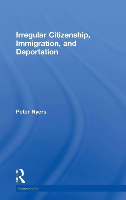 Routledge - Irregular Citizenship, Immigration, and Deportation