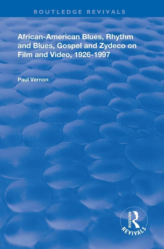 African-American Blues, Rhythm and Blues, Gospel and Zydeco on Film and Video, 1924-1997 (Routledge Revivals)