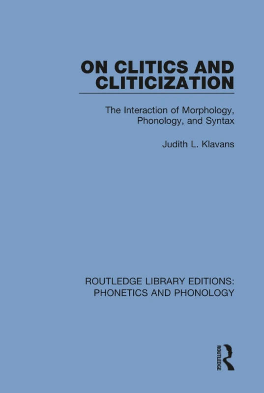 On Clitics and Cliticization: The Interaction of Morphology, Phonology, and Syntax: 13 (Routledge Library Editions: Phonetics and Phonology)