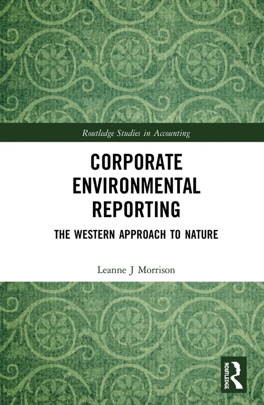 Corporate Environmental Reporting: The Western Approach to Nature (Routledge Studies in Accounting)